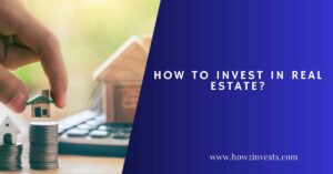 How To Invest In Real Estate