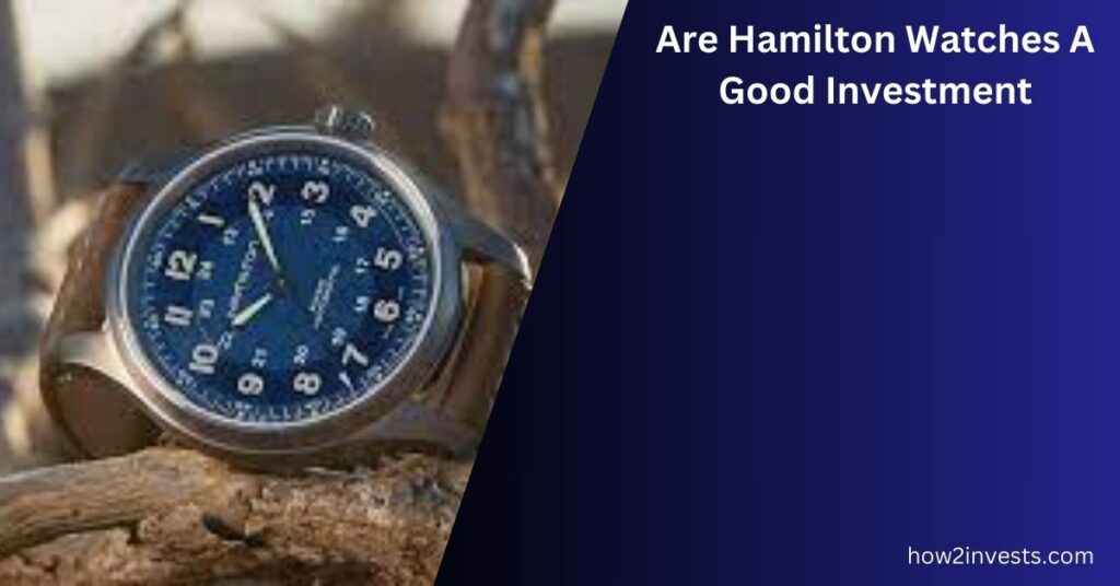 Are Hamilton Watches A Good Investment