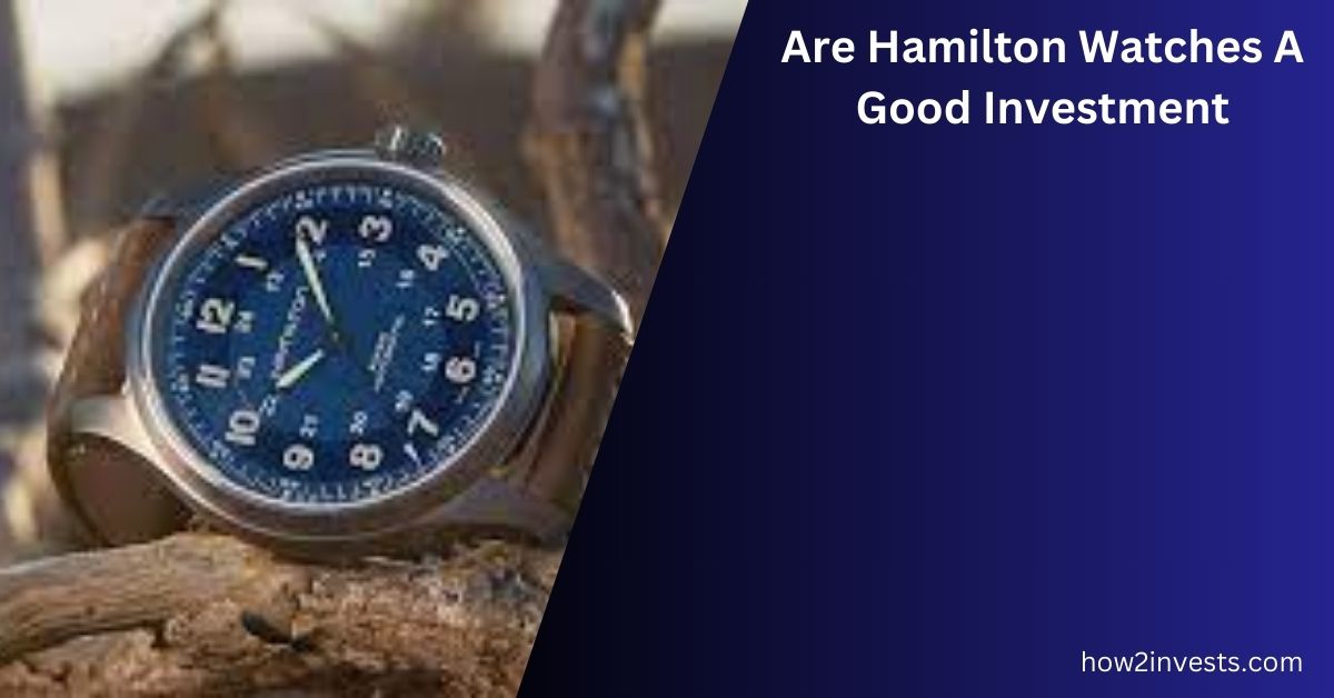 Are Hamilton Watches A Good Investment? Experts Revie