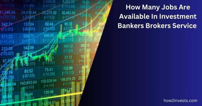How Many Jobs Are Available In Investment Bankers Brokers Service?