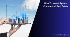 How To Invest Against Commercial Real Estate In 2023
