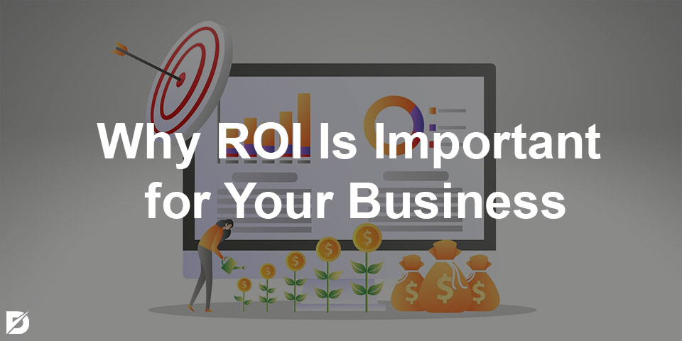 Why is ROI Important?