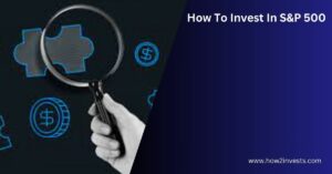 How To Invest In S&P 500